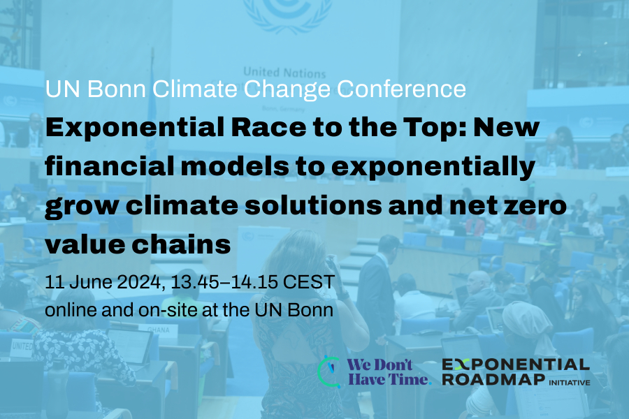 UN Bonn - Exponential race to the top, new financial models to exponentially grow climate solutions and net zero value chains